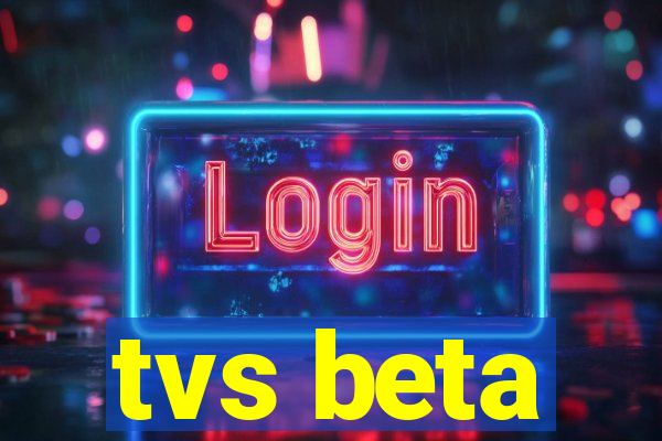 tvs beta